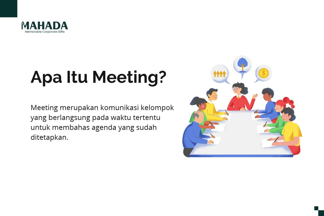 Meeting merupakan komunikasi kelompok yang berlangsung pada waktu tertentu untuk membahas agenda yang sudah ditetapkan.