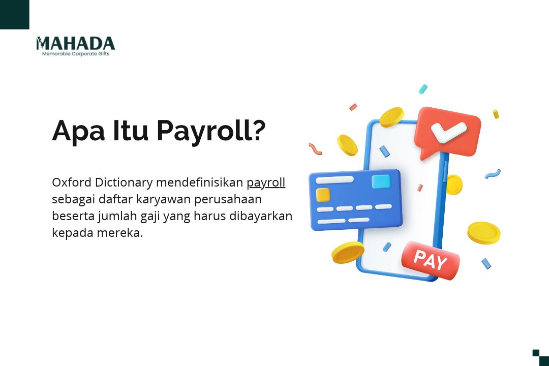 Oxford Dictionary mendefinisikan payroll sebagai daftar karyawan perusahaan beserta jumlah gaji yang harus dibayarkan kepada mereka.
